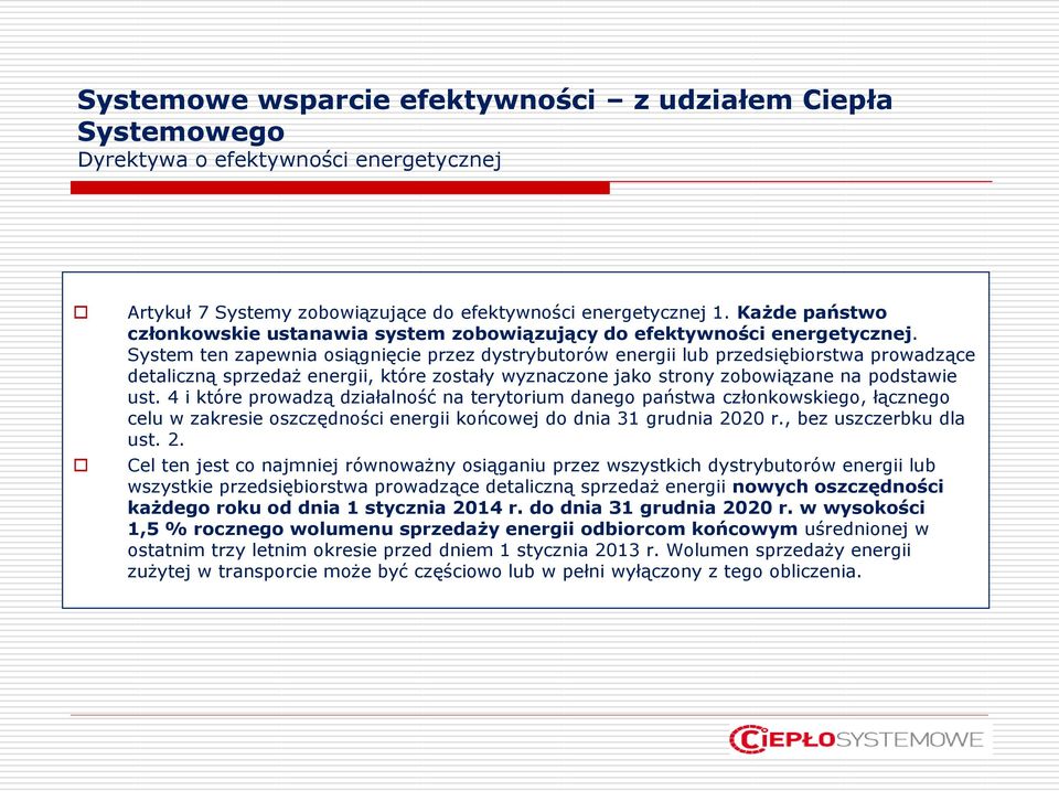 System ten zapewnia osiągnięcie przez dystrybutorów energii lub przedsiębiorstwa prowadzące detaliczną sprzedaż energii, które zostały wyznaczone jako strony zobowiązane na podstawie ust.