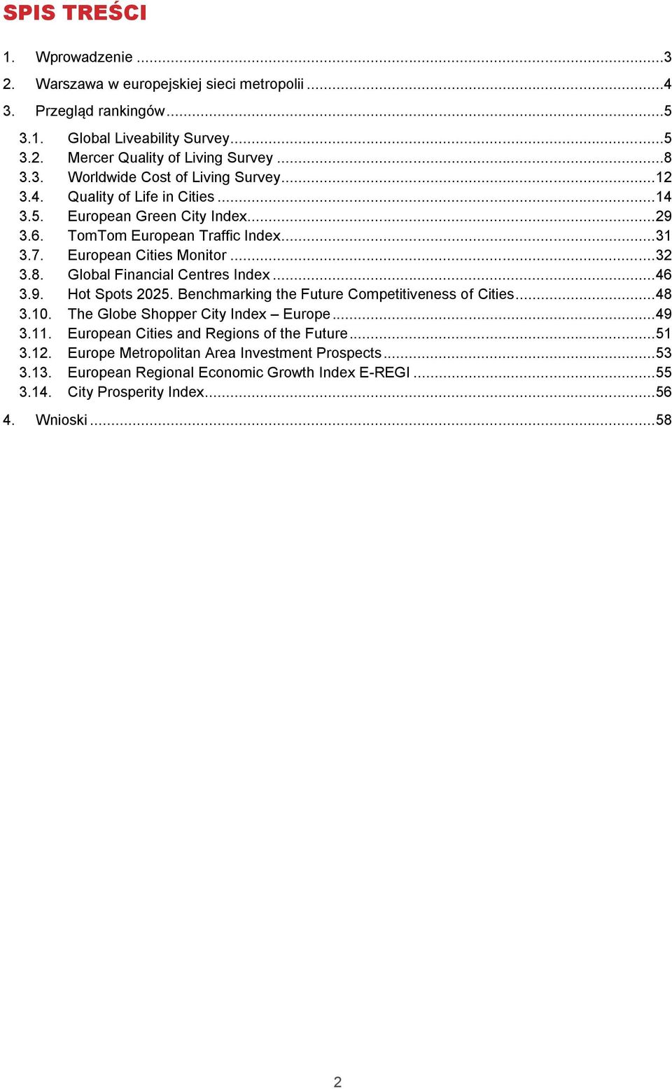 Global Financial Centres Index... 46 3.9. Hot Spots 2025. Benchmarking the Future Competitiveness of Cities... 48 3.10. The Globe Shopper City Index Europe... 49 3.11.