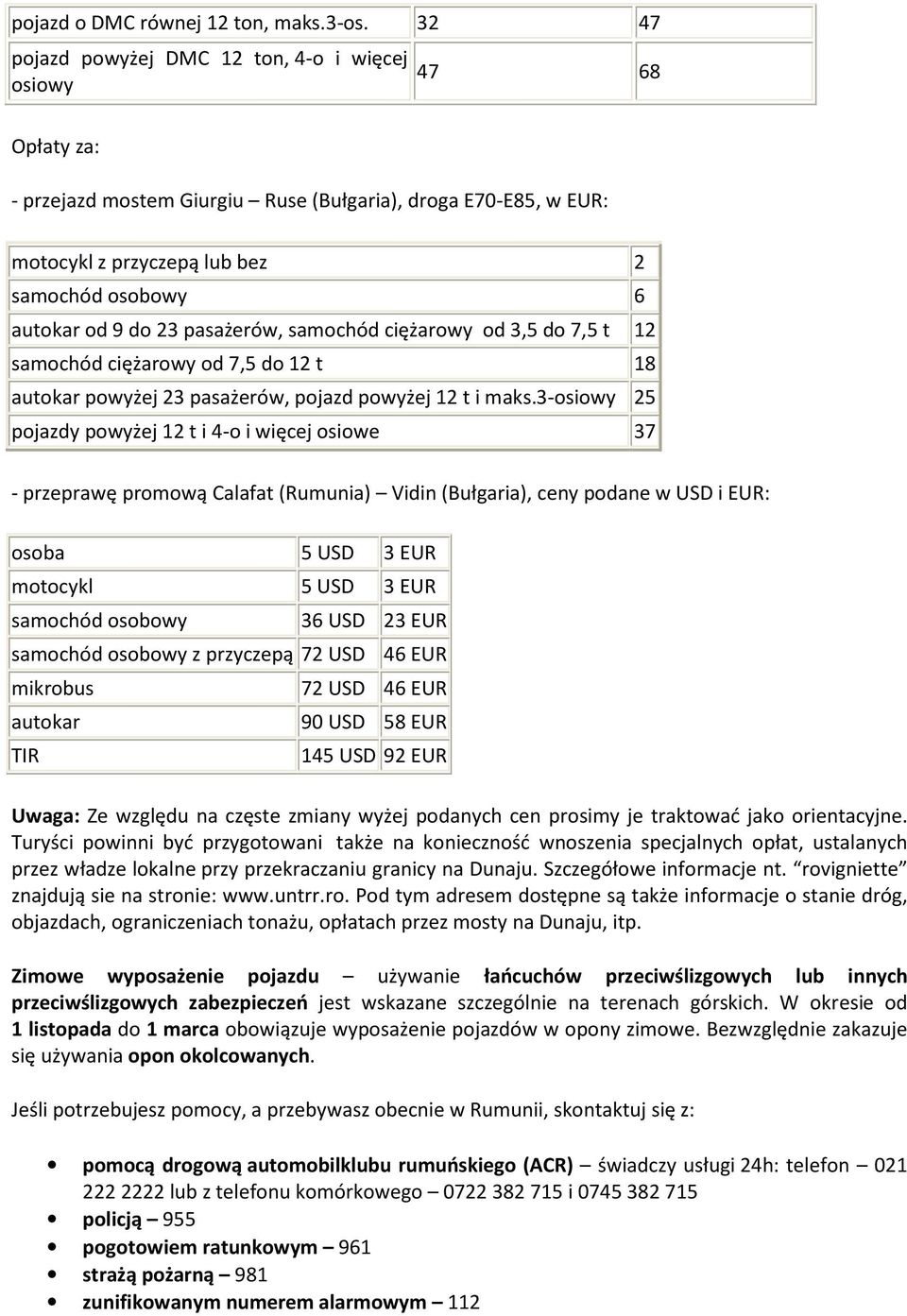 do 23 pasażerów, samochód ciężarowy od 3,5 do 7,5 t 12 samochód ciężarowy od 7,5 do 12 t 18 autokar powyżej 23 pasażerów, pojazd powyżej 12 t i maks.