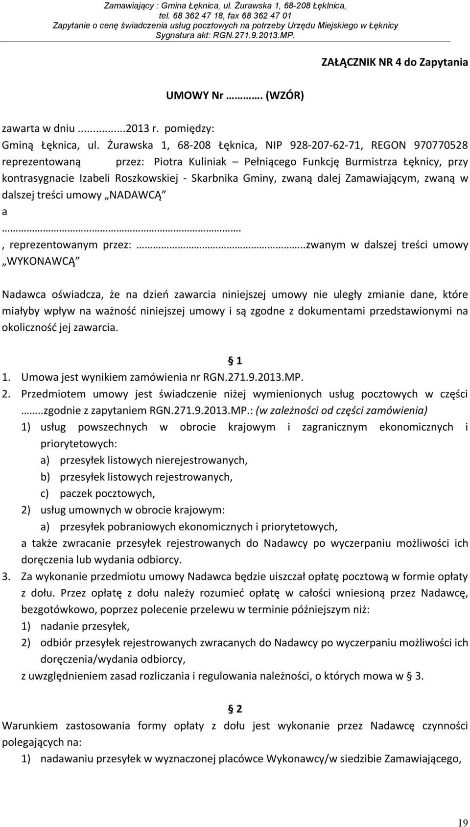 zwaną dalej Zamawiającym, zwaną w dalszej treści umowy NADAWCĄ a., reprezentowanym przez:.