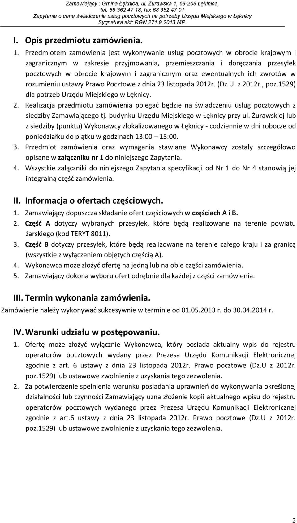 oraz ewentualnych ich zwrotów w rozumieniu ustawy Prawo Pocztowe z dnia 23 listopada 2012r. (Dz.U. z 2012r., poz.1529) dla potrzeb Urzędu Miejskiego w Łęknicy. 2. Realizacja przedmiotu zamówienia polegać będzie na świadczeniu usług pocztowych z siedziby Zamawiającego tj.