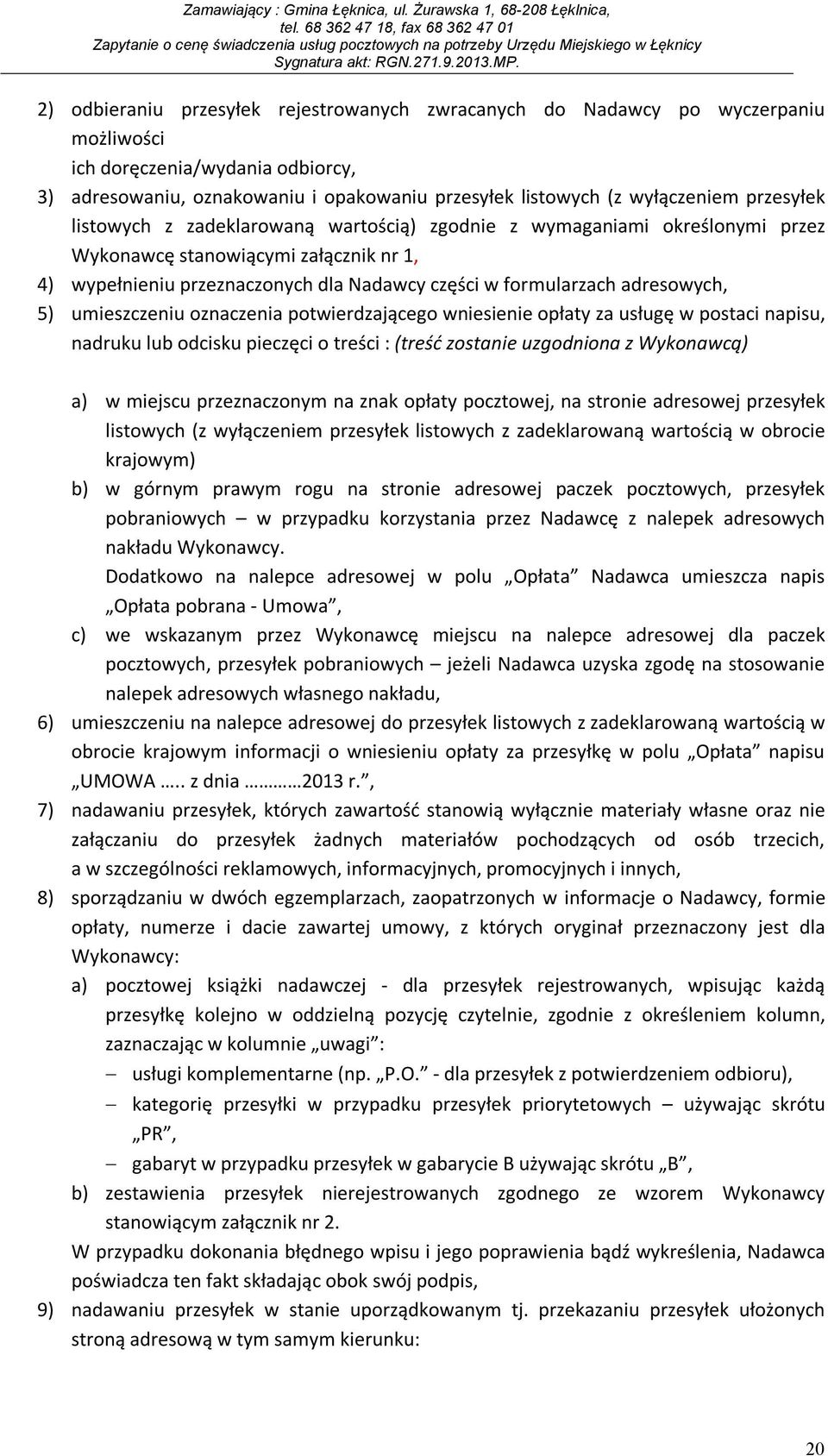 adresowych, 5) umieszczeniu oznaczenia potwierdzającego wniesienie opłaty za usługę w postaci napisu, nadruku lub odcisku pieczęci o treści : (treść zostanie uzgodniona z Wykonawcą) a) w miejscu