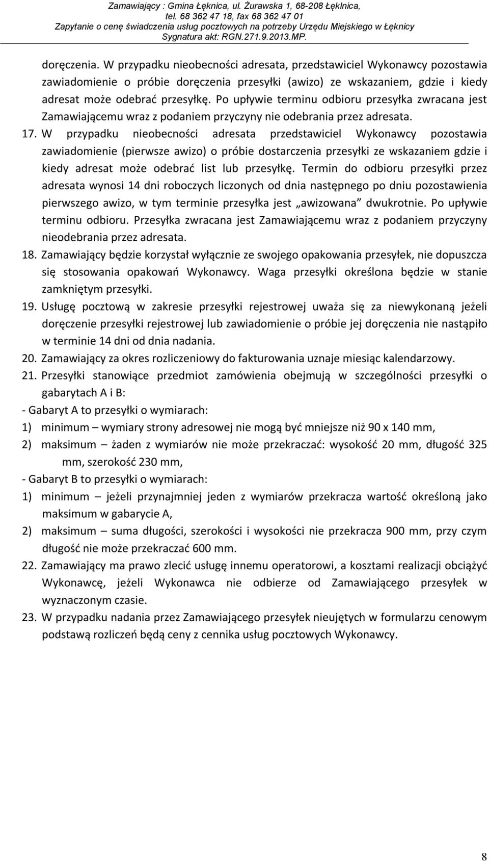 W przypadku nieobecności adresata przedstawiciel Wykonawcy pozostawia zawiadomienie (pierwsze awizo) o próbie dostarczenia przesyłki ze wskazaniem gdzie i kiedy adresat może odebrać list lub