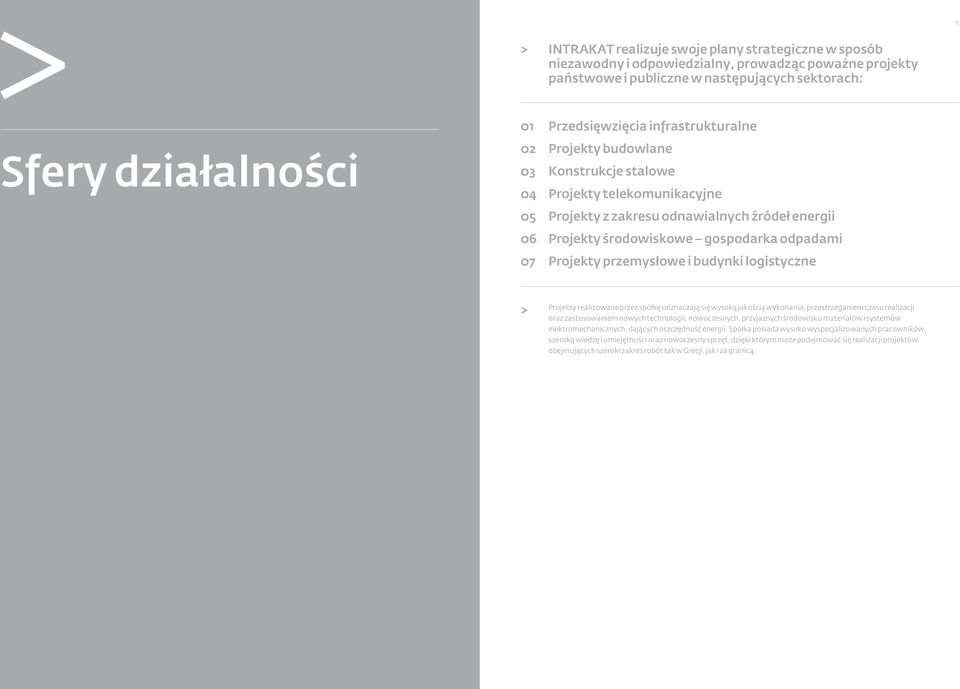 przemysłowe i budynki logistyczne Projekty realizowane przez spółkę odznaczają się wysoką jakością wykonania, przestrzeganiem czasu realizacji oraz zastosowaniem nowych technologii, nowoczesnych,