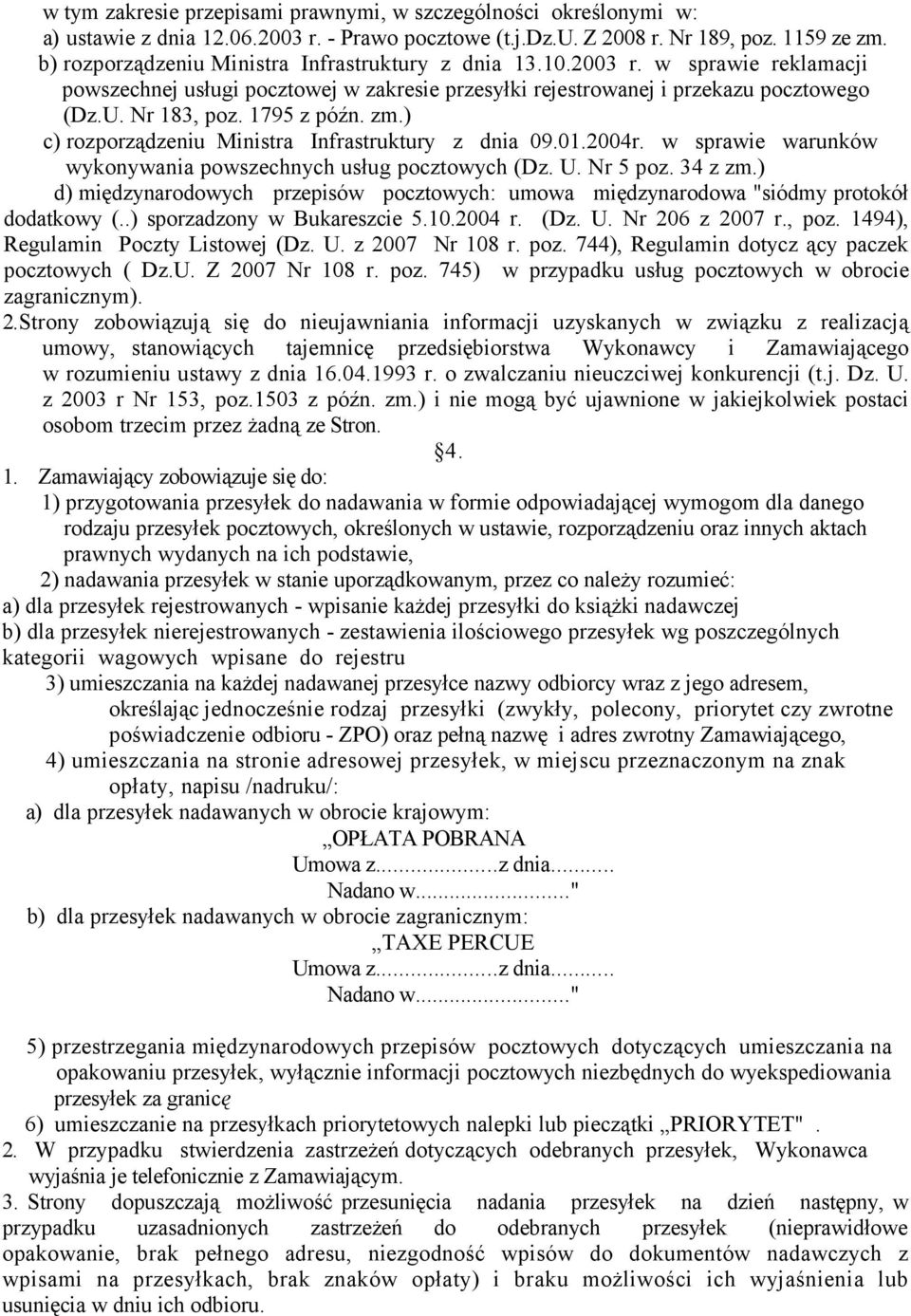 1795 z późn. zm.) c) rozporządzeniu Ministra Infrastruktury z dnia 09.01.2004r. w sprawie warunków wykonywania powszechnych usług pocztowych (Dz. U. Nr 5 poz. 34 z zm.