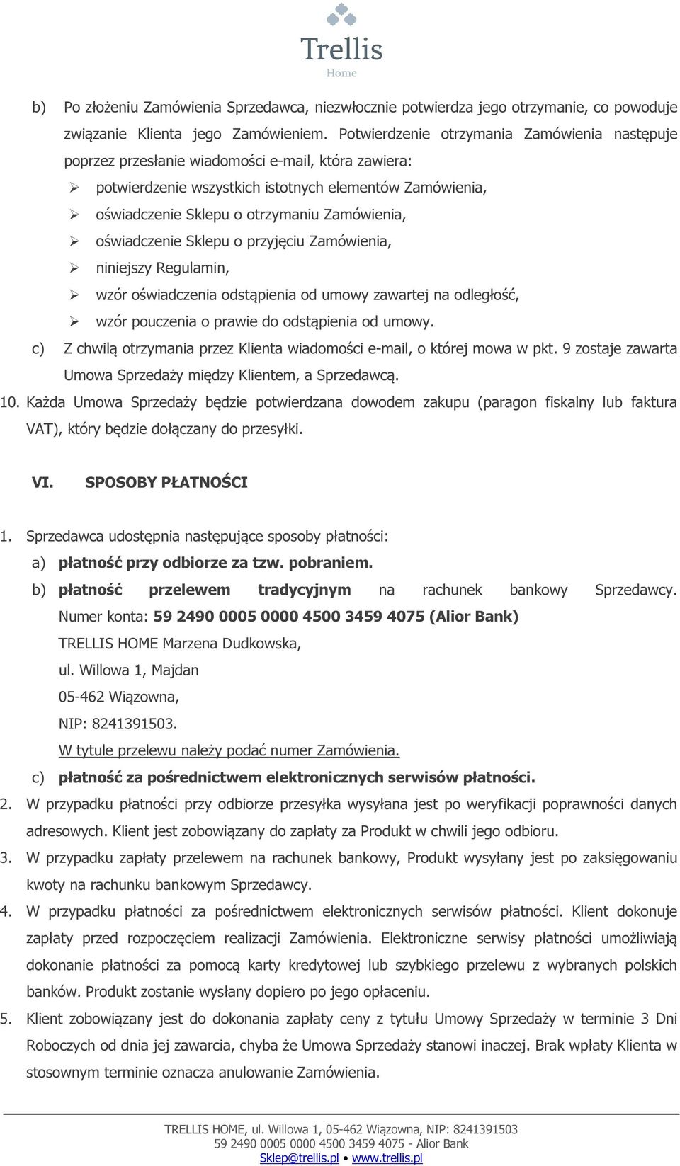 Zamówienia, oświadczenie Sklepu o przyjęciu Zamówienia, niniejszy Regulamin, wzór oświadczenia odstąpienia od umowy zawartej na odległość, wzór pouczenia o prawie do odstąpienia od umowy.