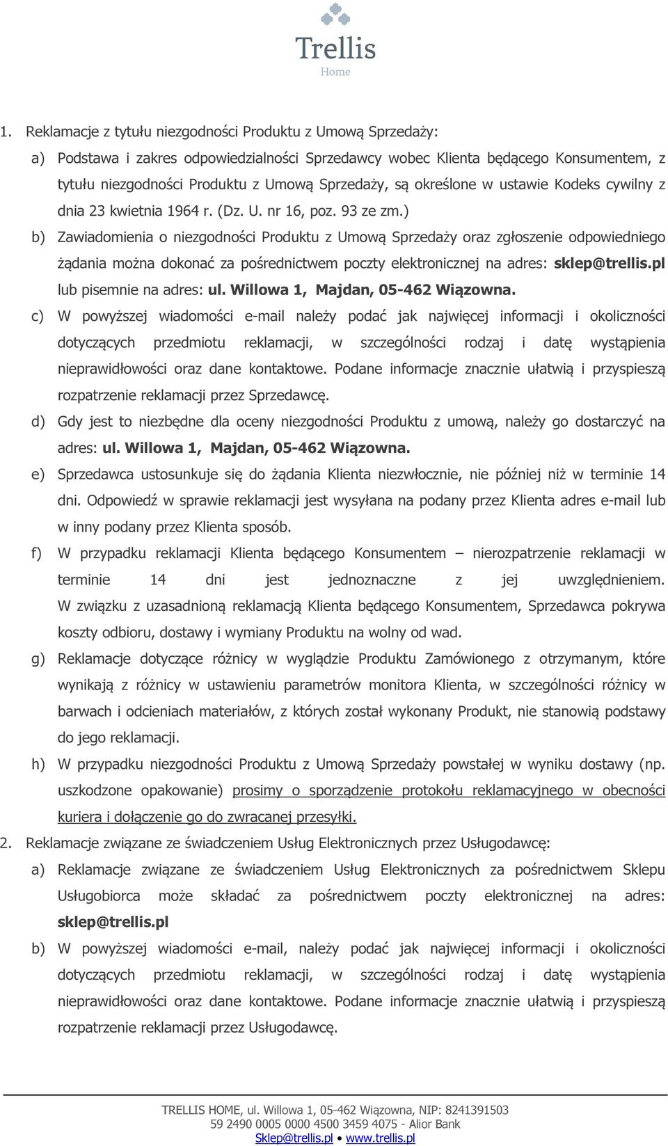 ) b) Zawiadomienia o niezgodności Produktu z Umową Sprzedaży oraz zgłoszenie odpowiedniego żądania można dokonać za pośrednictwem poczty elektronicznej na adres: sklep@trellis.