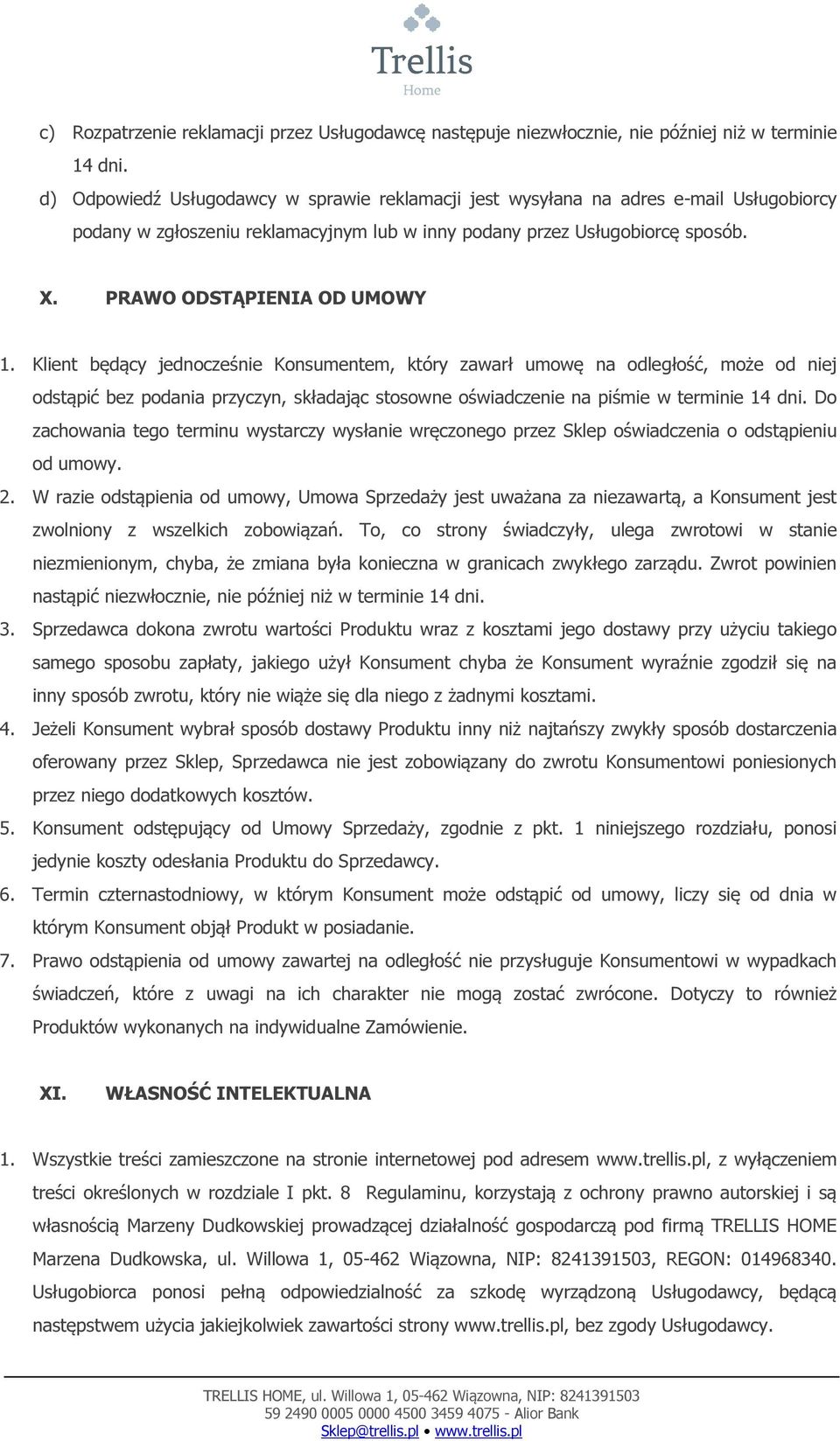 Klient będący jednocześnie Konsumentem, który zawarł umowę na odległość, może od niej odstąpić bez podania przyczyn, składając stosowne oświadczenie na piśmie w terminie 14 dni.