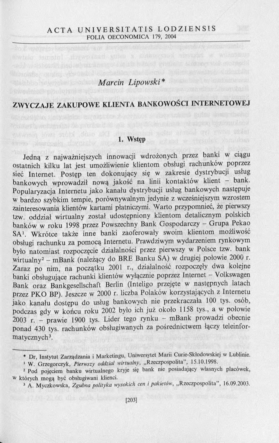 Postęp ten dokonujący się w zakresie dystrybucji usług bankow ych w prow adził nową jakość na linii kontaktów klient bank.