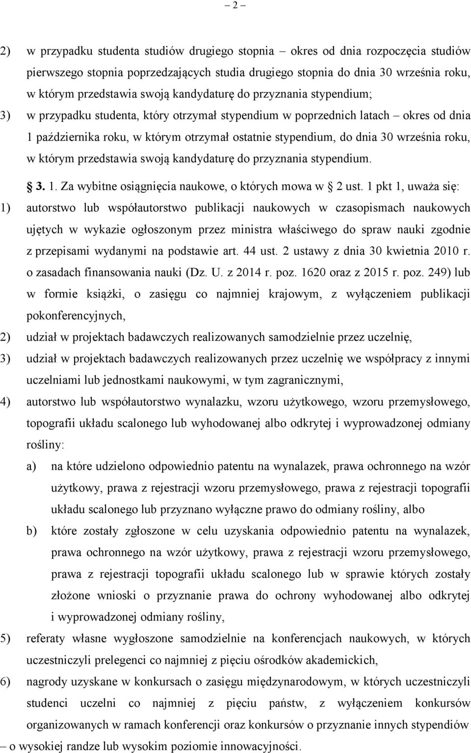 września roku, w którym przedstawia swoją kandydaturę do przyznania stypendium. 3. 1. Za wybitne osiągnięcia naukowe, o których mowa w 2 ust.