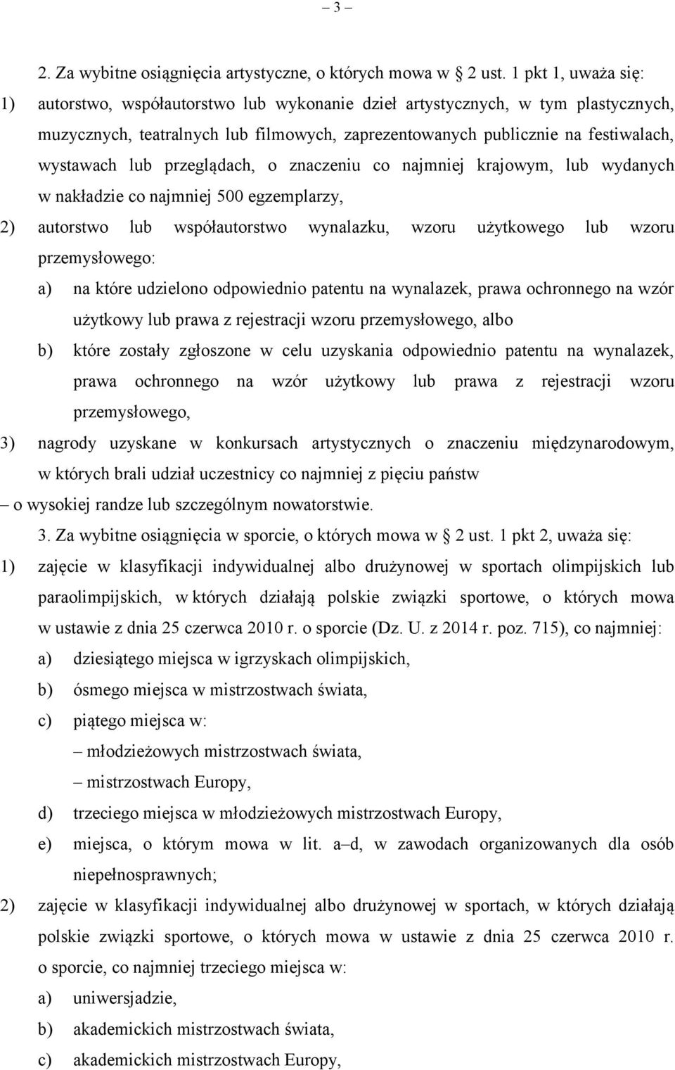 lub przeglądach, o znaczeniu co najmniej krajowym, lub wydanych w nakładzie co najmniej 500 egzemplarzy, 2) autorstwo lub współautorstwo wynalazku, wzoru użytkowego lub wzoru przemysłowego: a) na