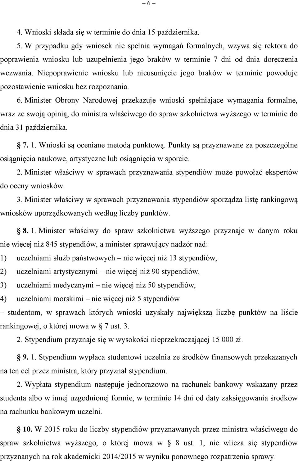 Niepoprawienie wniosku lub nieusunięcie jego braków w terminie powoduje pozostawienie wniosku bez rozpoznania. 6.