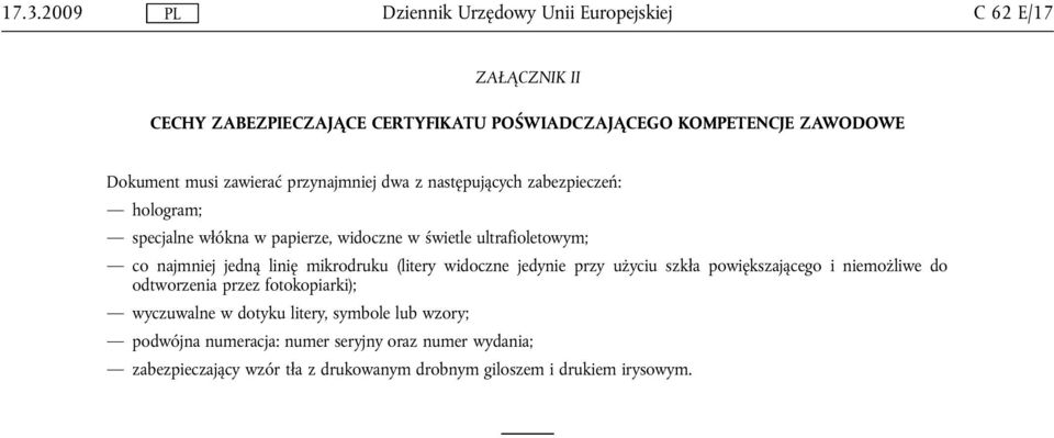 mikrodruku (litery widoczne jedynie przy użyciu szkła powiększającego i niemożliwe do odtworzenia przez fotokopiarki); wyczuwalne w dotyku