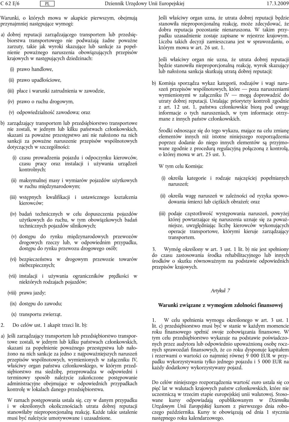 poważne zarzuty, takie jak wyroki skazujące lub sankcje za popełnienie poważnego naruszenia obowiązujących przepisów krajowych w następujących dziedzinach: (i) prawo handlowe, (ii) prawo