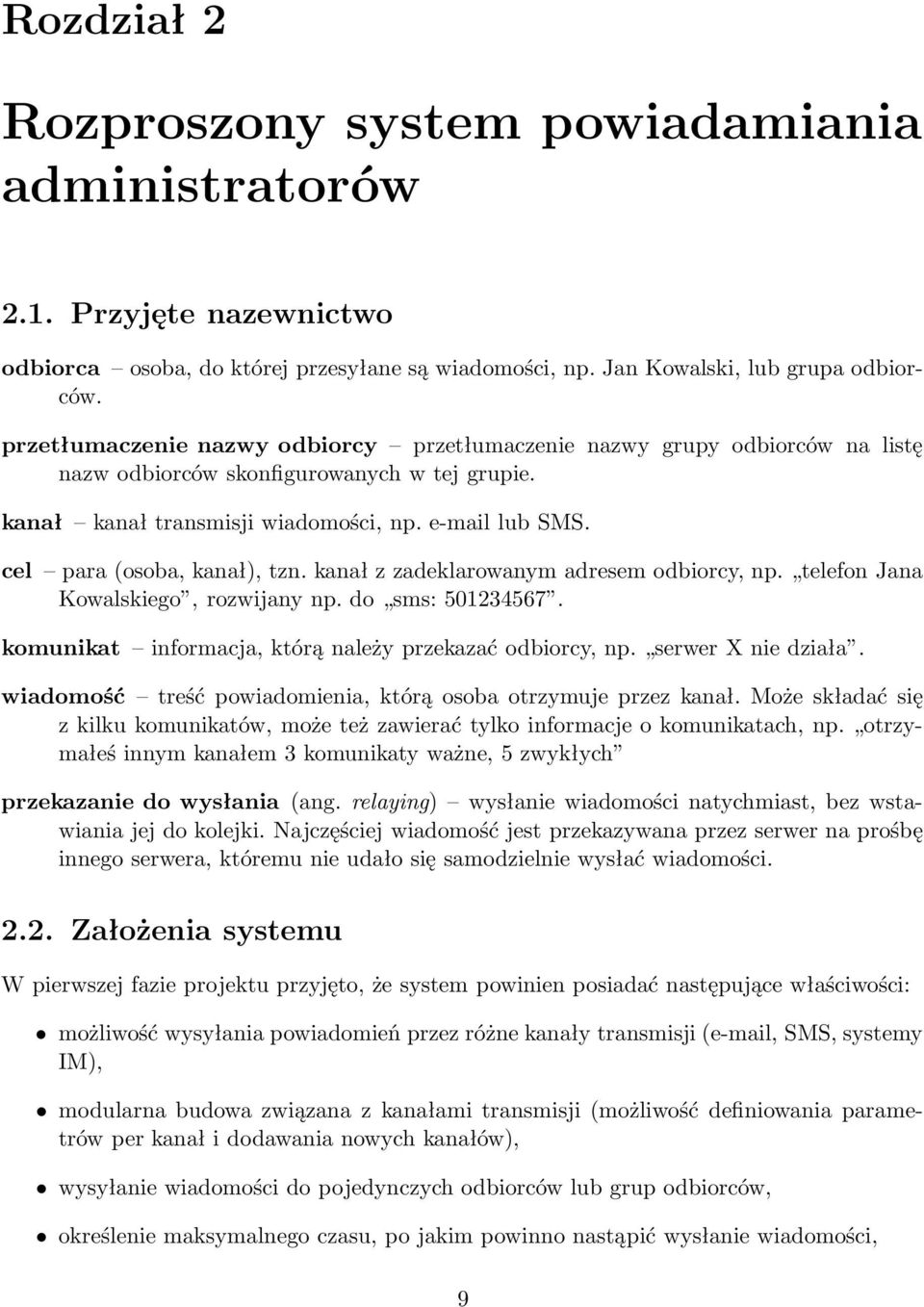 cel para (osoba, kanał), tzn. kanał z zadeklarowanym adresem odbiorcy, np. telefon Jana Kowalskiego, rozwijany np. do sms: 501234567. komunikat informacja, którą należy przekazać odbiorcy, np.