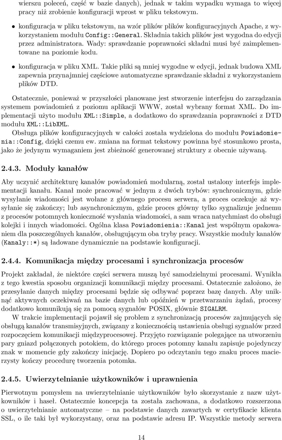 Wady: sprawdzanie poprawności składni musi być zaimplementowane na poziomie kodu. konfiguracja w pliku XML.