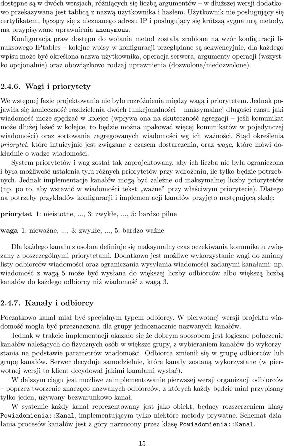 Konfiguracja praw dostępu do wołania metod została zrobiona na wzór konfiguracji linuksowego IPtables kolejne wpisy w konfiguracji przeglądane są sekwencyjnie, dla każdego wpisu może być określona