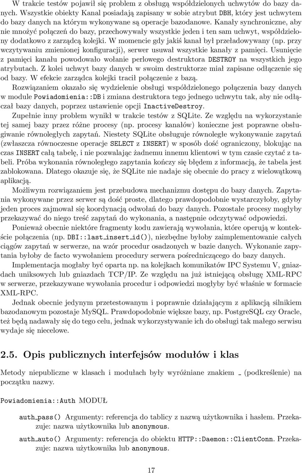 Kanały synchroniczne, aby nie mnożyć połączeń do bazy, przechowywały wszystkie jeden i ten sam uchwyt, współdzielony dodatkowo z zarządcą kolejki. W momencie gdy jakiś kanał był przeładowywany (np.