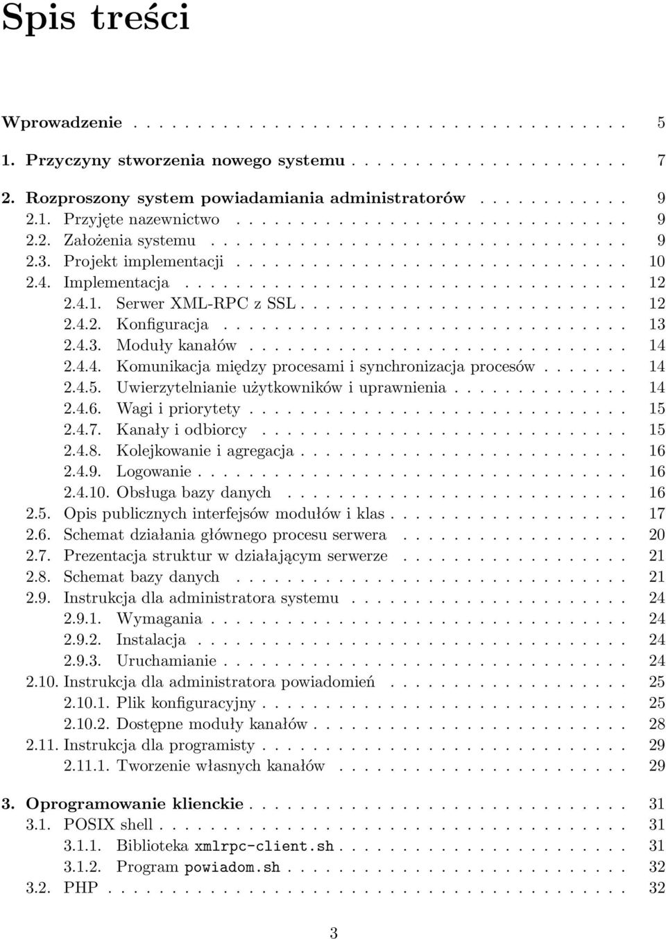 4.1. Serwer XML-RPC z SSL.......................... 12 2.4.2. Konfiguracja................................ 13 2.4.3. Moduły kanałów.............................. 14 2.4.4. Komunikacja między procesami i synchronizacja procesów.