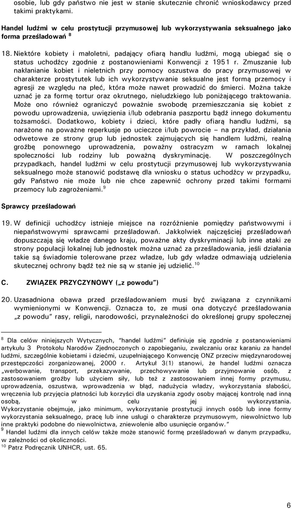 Niektóre kobiety i małoletni, padający ofiarą handlu ludźmi, mogą ubiegać się o status uchodźcy zgodnie z postanowieniami Konwencji z 1951 r.