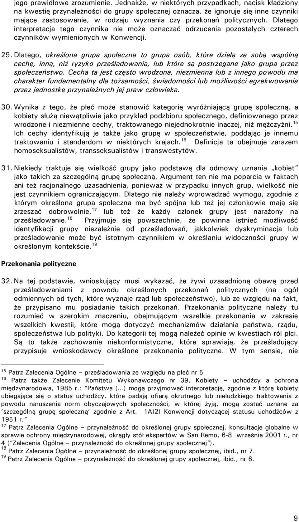 politycznych. Dlatego interpretacja tego czynnika nie może oznaczać odrzucenia pozostałych czterech czynników wymienionych w Konwencji. 29.