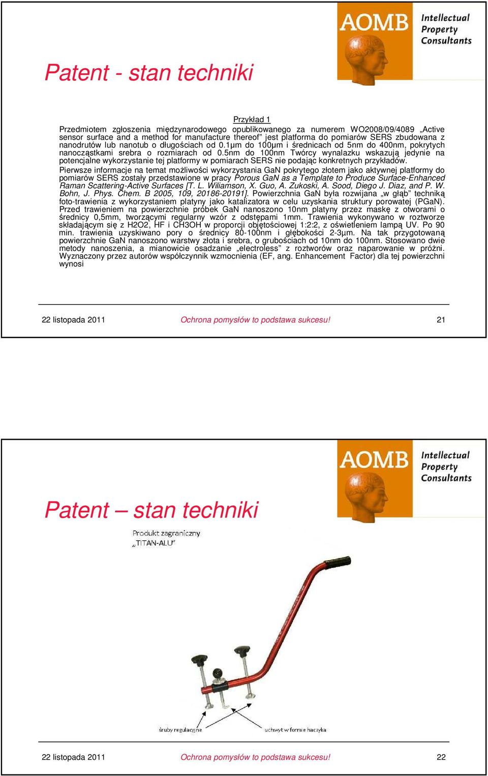 5nm do 100nm Twórcy wynalazku wskazują jedynie na potencjalne wykorzystanie tej platformy w pomiarach SERS nie podając konkretnych przykładów.