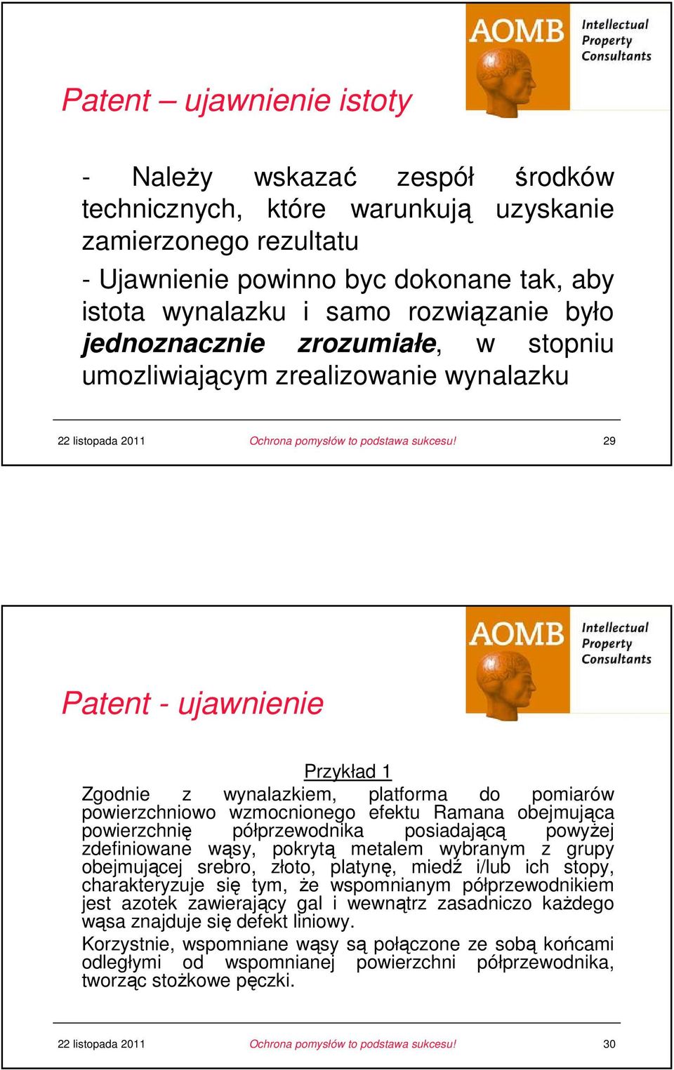 wzmocnionego efektu Ramana obejmująca powierzchnię półprzewodnika posiadającą powyŝej zdefiniowane wąsy, pokrytą metalem wybranym z grupy obejmującej srebro, złoto, platynę, miedź i/lub ich stopy,