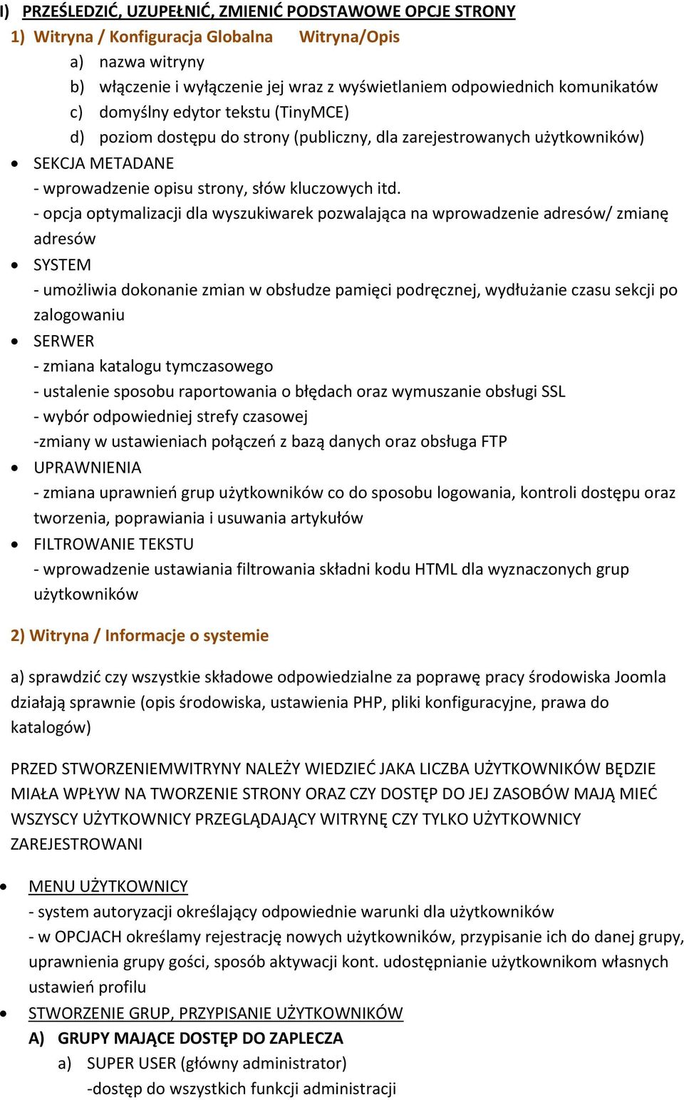 - opcja optymalizacji dla wyszukiwarek pozwalająca na wprowadzenie adresów/ zmianę adresów SYSTEM - umożliwia dokonanie zmian w obsłudze pamięci podręcznej, wydłużanie czasu sekcji po zalogowaniu