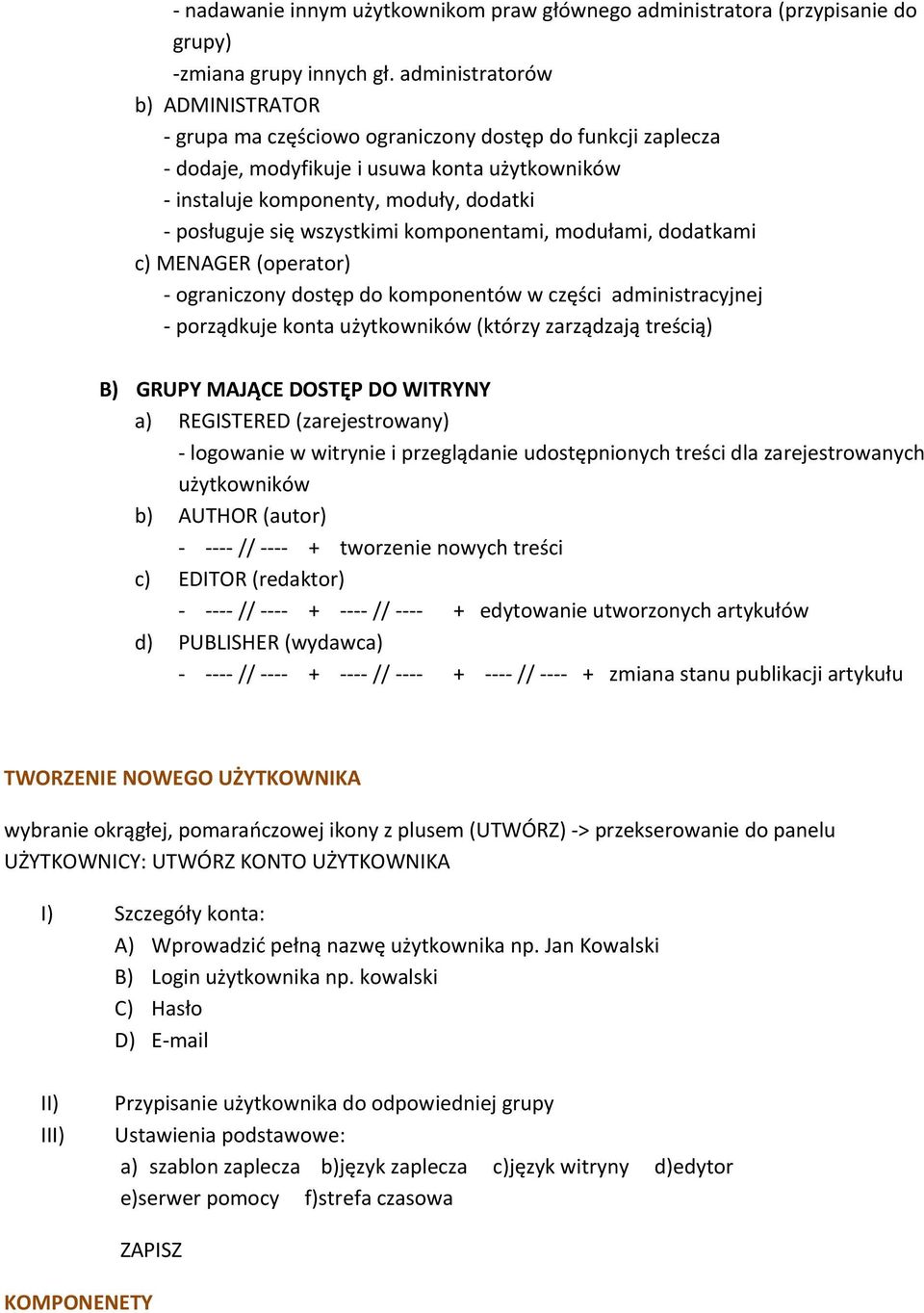 wszystkimi komponentami, modułami, dodatkami c) MENAGER (operator) - ograniczony dostęp do komponentów w części administracyjnej - porządkuje konta użytkowników (którzy zarządzają treścią) B) GRUPY