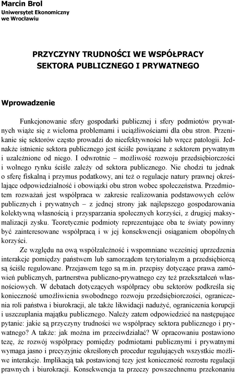 Jednakże istnienie sektora publicznego jest ściśle powiązane z sektorem prywatnym i uzależnione od niego.