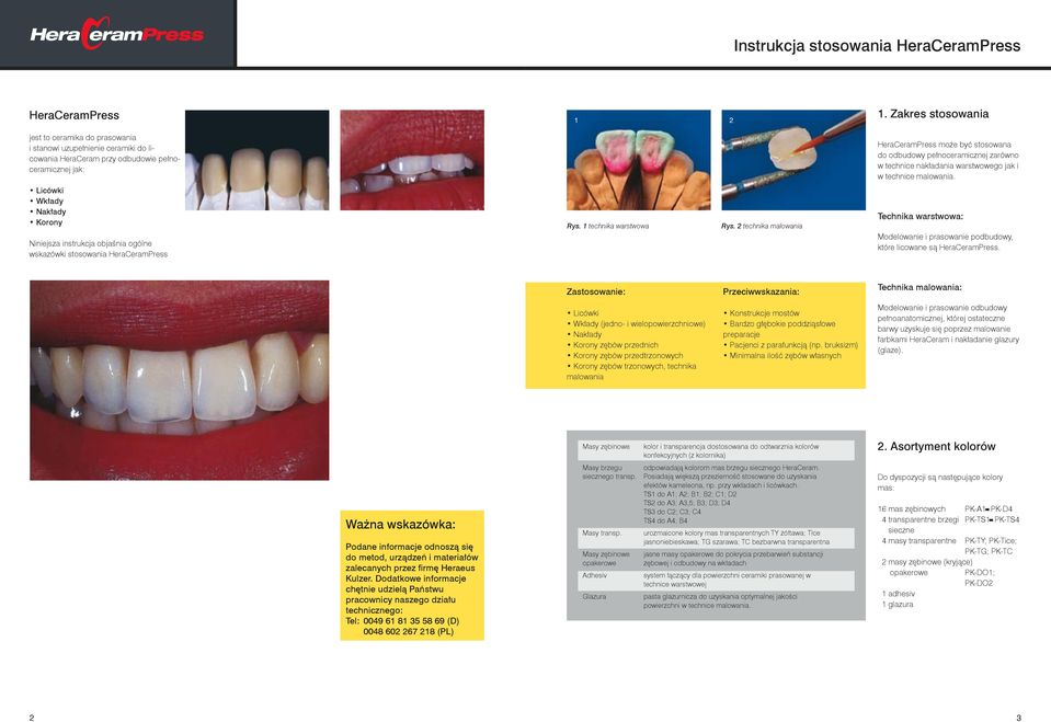 pełnoceramicznej zarówno w technice nakładania warstwowego jak i w technice malowania. Licówki Wkłady Nakłady Korony Niniejsza instrukcja objaśnia ogólne wskazówki stosowania HeraCeramPress Rys.