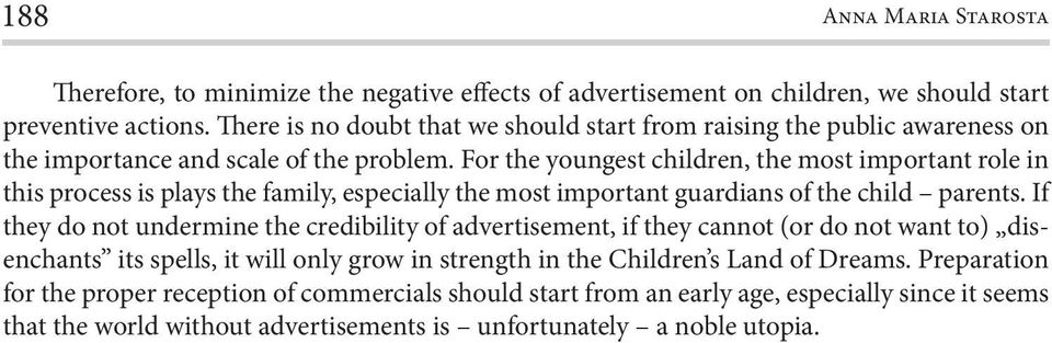 For the youngest children, the most important role in this process is plays the family, especially the most important guardians of the child parents.