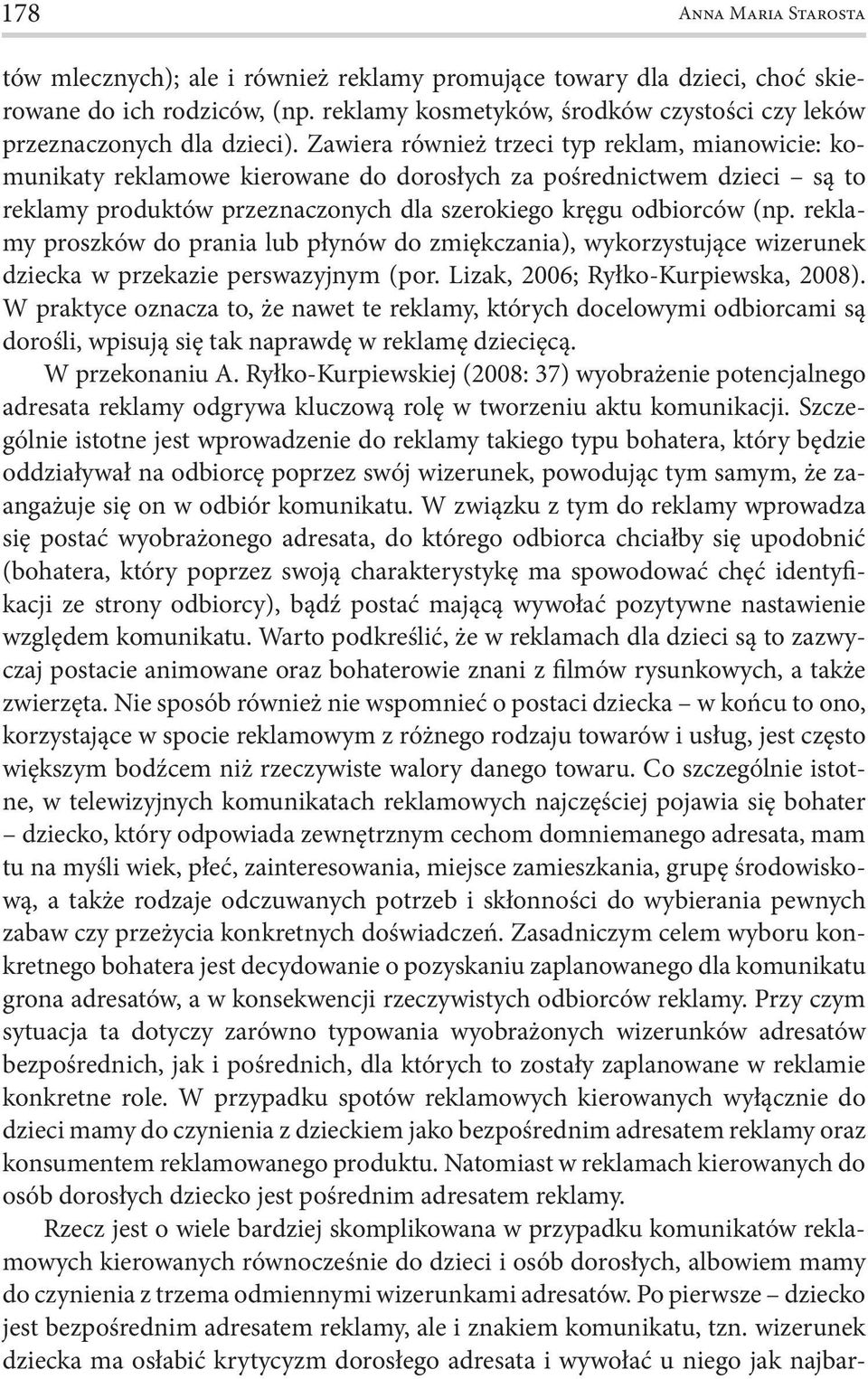 reklamy proszków do prania lub płynów do zmiękczania), wykorzystujące wizerunek dziecka w przekazie perswazyjnym (por. Lizak, 2006; Ryłko-Kurpiewska, 2008).