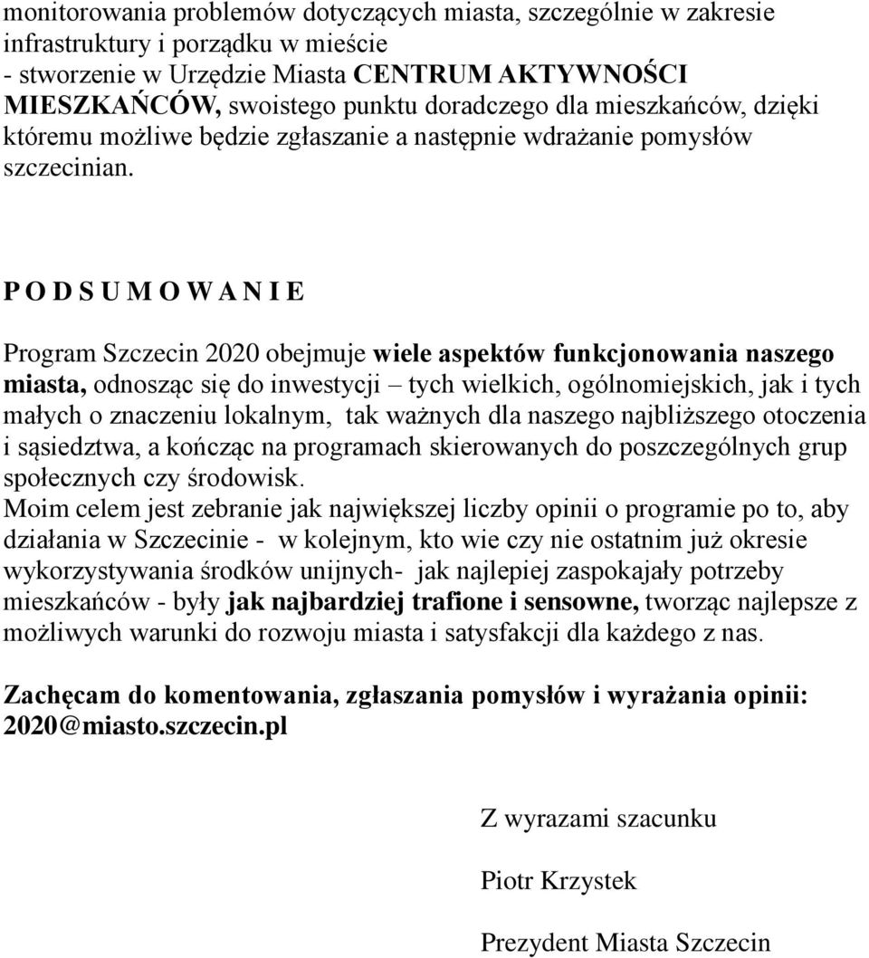 P O D S U M O W A N I E Program Szczecin 2020 obejmuje wiele aspektów funkcjonowania naszego miasta, odnosząc się do inwestycji tych wielkich, ogólnomiejskich, jak i tych małych o znaczeniu lokalnym,