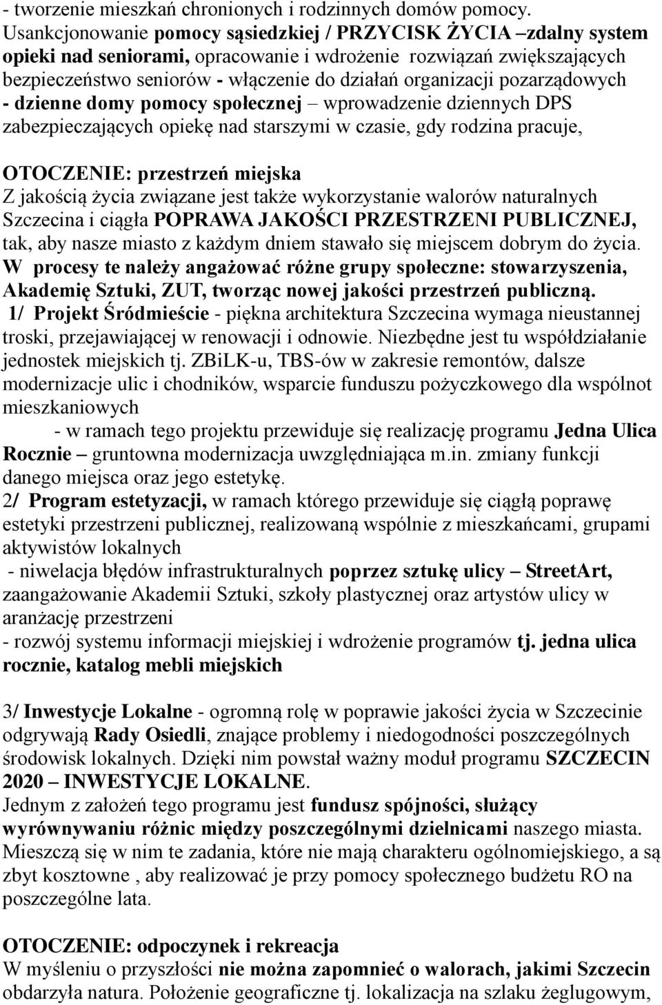 pozarządowych - dzienne domy pomocy społecznej wprowadzenie dziennych DPS zabezpieczających opiekę nad starszymi w czasie, gdy rodzina pracuje, OTOCZENIE: przestrzeń miejska Z jakością życia związane