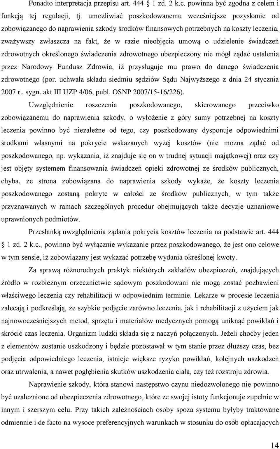 udzielenie świadczeń zdrowotnych określonego świadczenia zdrowotnego ubezpieczony nie mógł żądać ustalenia przez Narodowy Fundusz Zdrowia, iż przysługuje mu prawo do danego świadczenia zdrowotnego