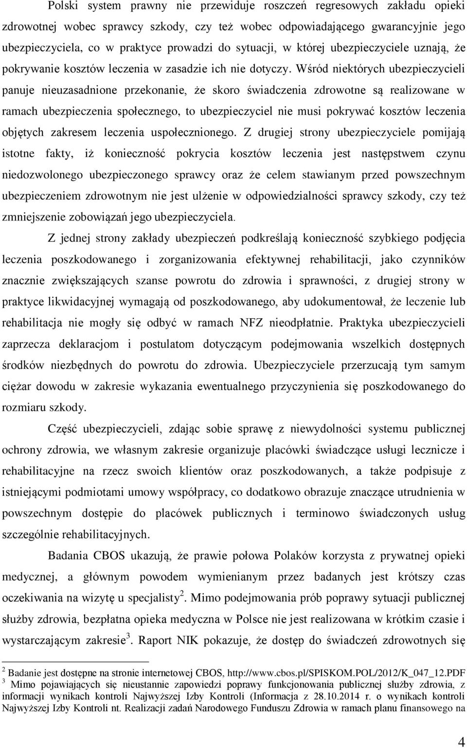 Wśród niektórych ubezpieczycieli panuje nieuzasadnione przekonanie, że skoro świadczenia zdrowotne są realizowane w ramach ubezpieczenia społecznego, to ubezpieczyciel nie musi pokrywać kosztów