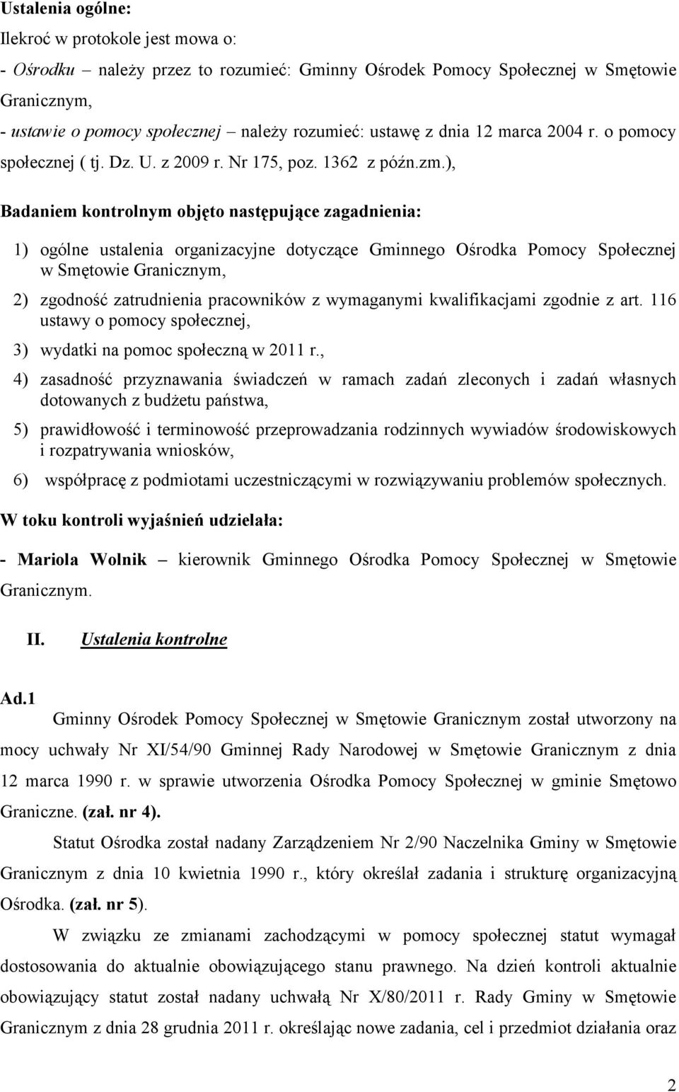 ), Badaniem kontrolnym objęto następujące zagadnienia: 1) ogólne ustalenia organizacyjne dotyczące Gminnego Ośrodka Pomocy Społecznej w Smętowie Granicznym, 2) zgodność zatrudnienia pracowników z