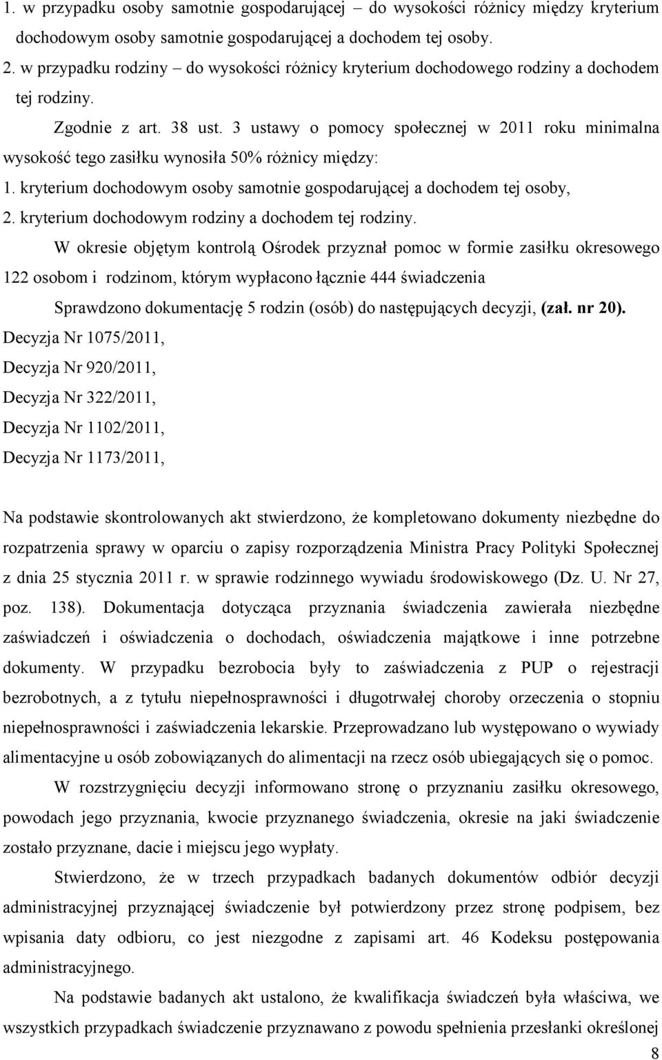 3 ustawy o pomocy społecznej w 2011 roku minimalna wysokość tego zasiłku wynosiła 50% różnicy między: 1. kryterium dochodowym osoby samotnie gospodarującej a dochodem tej osoby, 2.