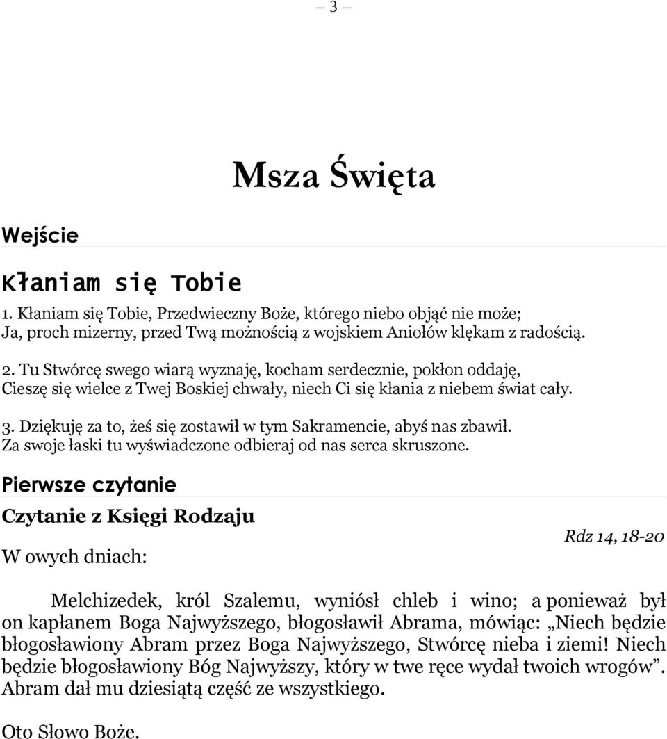 Dziękuję za to, żeś się zostawił w tym Sakramencie, abyś nas zbawił. Za swoje łaski tu wyświadczone odbieraj od nas serca skruszone.