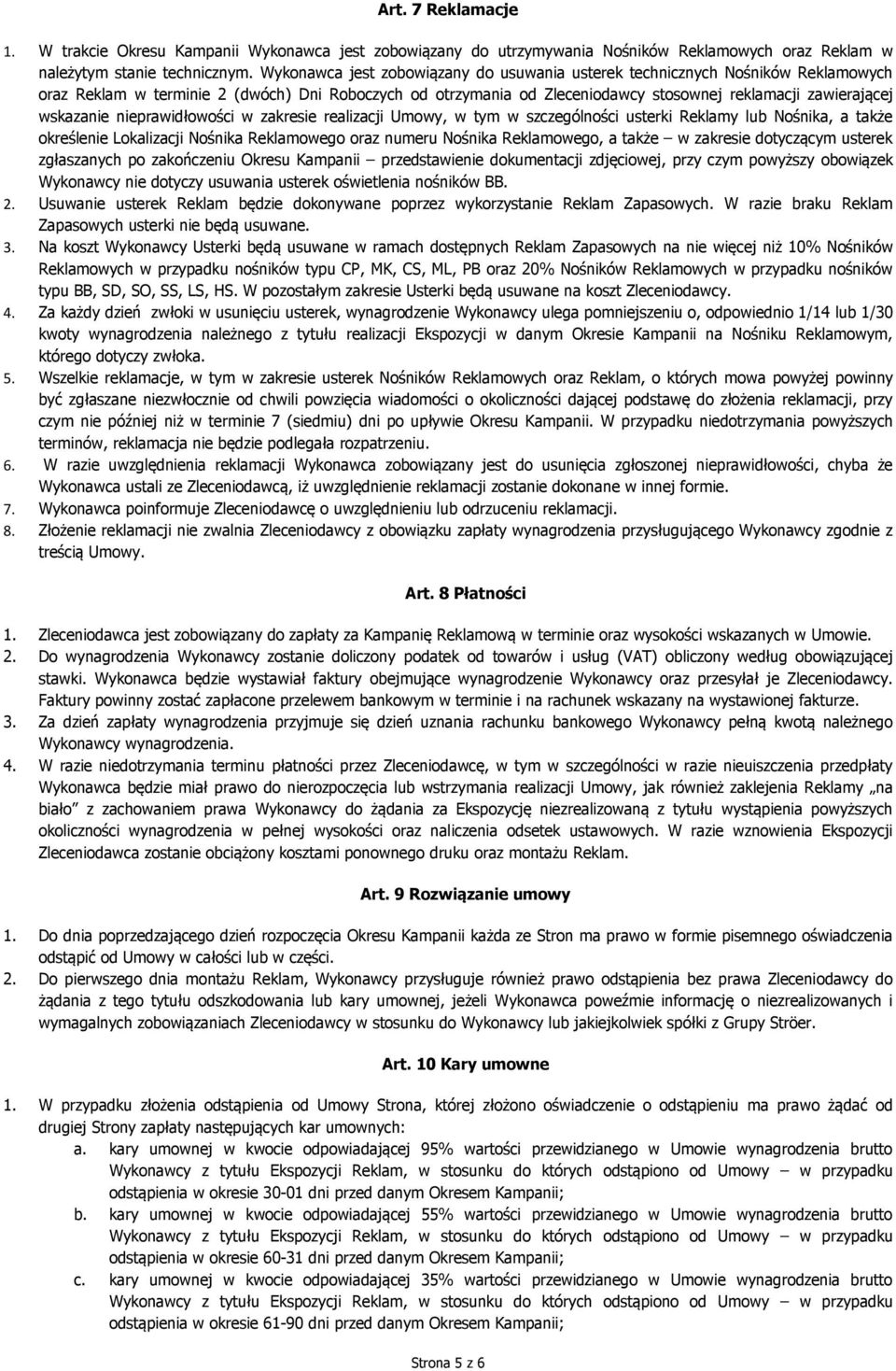 wskazanie nieprawidłowości w zakresie realizacji Umowy, w tym w szczególności usterki Reklamy lub Nośnika, a także określenie Lokalizacji Nośnika Reklamowego oraz numeru Nośnika Reklamowego, a także