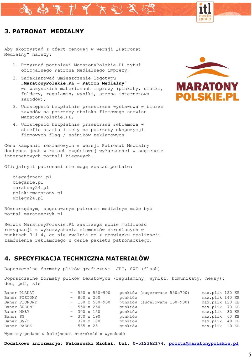 Udostępnić bezpłatnie przestrzeń wystawową w biurze zawodów na potrzeby stoiska firmowego serwisu MaratonyPolskie.PL, 4.