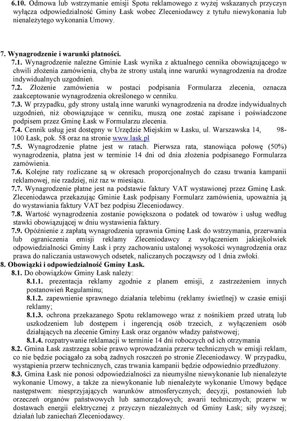 Wynagrodzenie należne Gminie Łask wynika z aktualnego cennika obowiązującego w chwili złożenia zamówienia, chyba że strony ustalą inne warunki wynagrodzenia na drodze indywidualnych uzgodnień. 7.2.