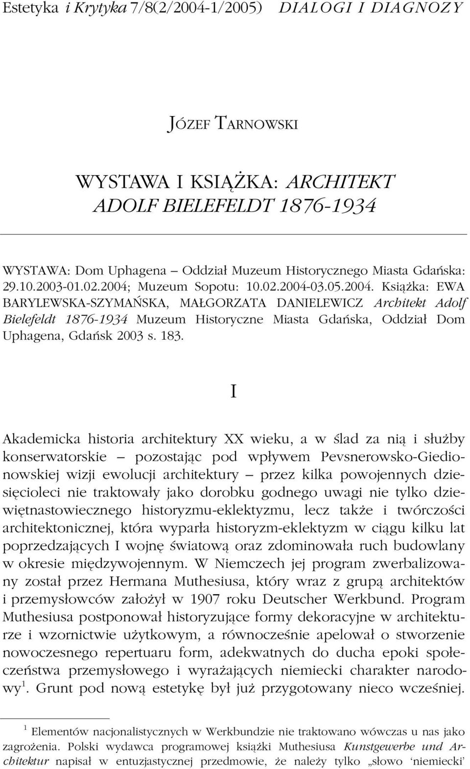 183. I Akademicka historia architektury XX wieku, a w ślad za nią i służby konserwatorskie pozostając pod wpływem Pevsnerowsko-Giedionowskiej wizji ewolucji architektury przez kilka powojennych