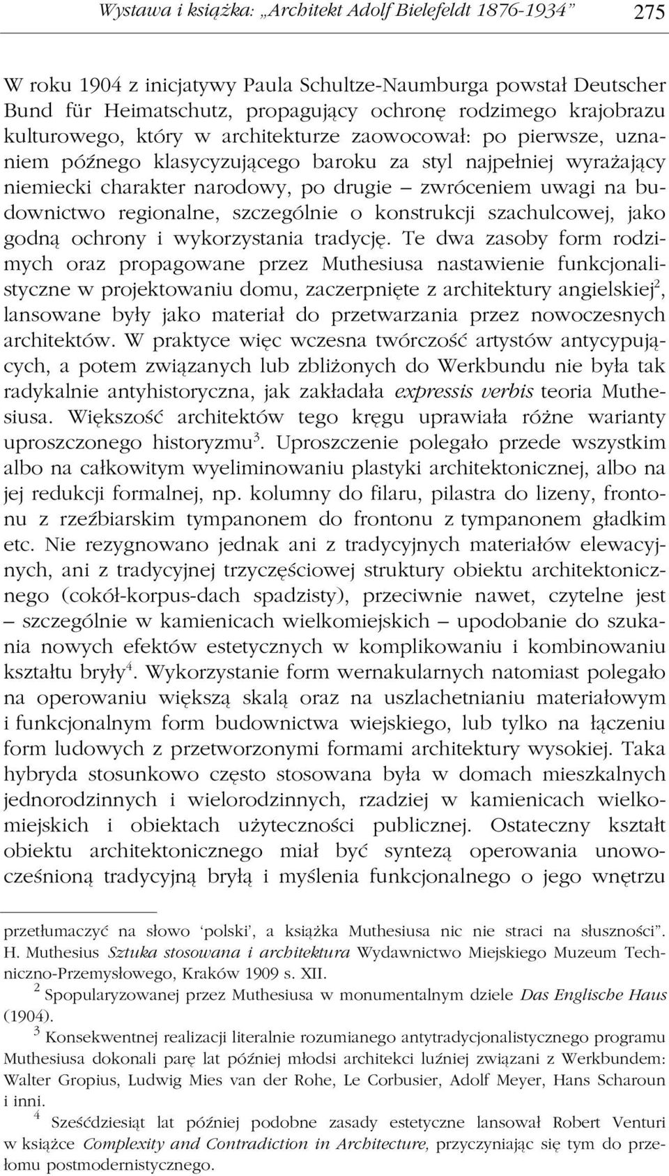 budownictwo regionalne, szczególnie o konstrukcji szachulcowej, jako godną ochrony i wykorzystania tradycję.