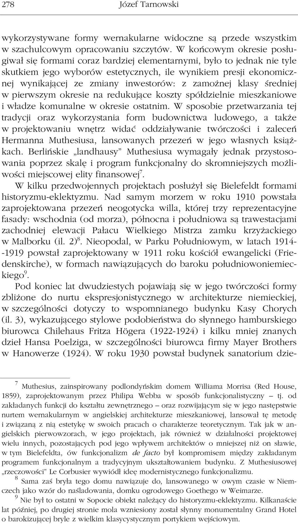 z zamożnej klasy średniej w pierwszym okresie na redukujące koszty spółdzielnie mieszkaniowe i władze komunalne w okresie ostatnim.