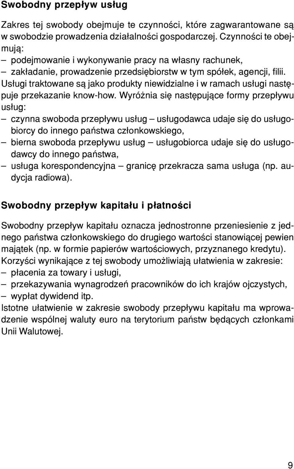 Us³ugi traktowane s¹ jako produkty niewidzialne i w ramach us³ugi nastêpuje przekazanie know-how.