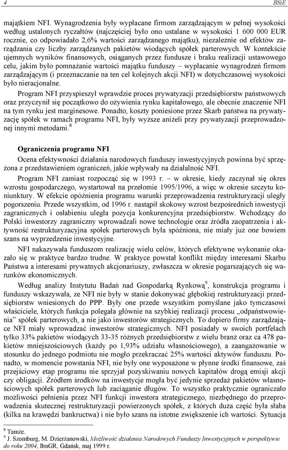 zarządzanego majątku), niezależnie od efektów zarządzania czy liczby zarządzanych pakietów wiodących spółek parterowych.