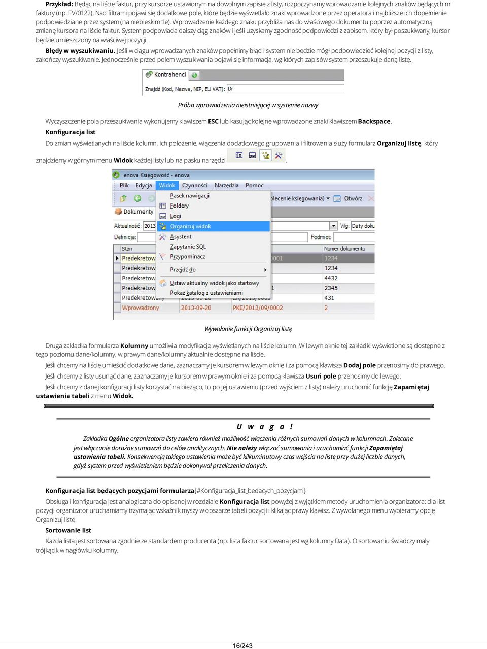 Wprowadzenie każdego znaku przybliża nas do właściwego dokumentu poprzez automatyczną zmianę kursora na liście faktur.