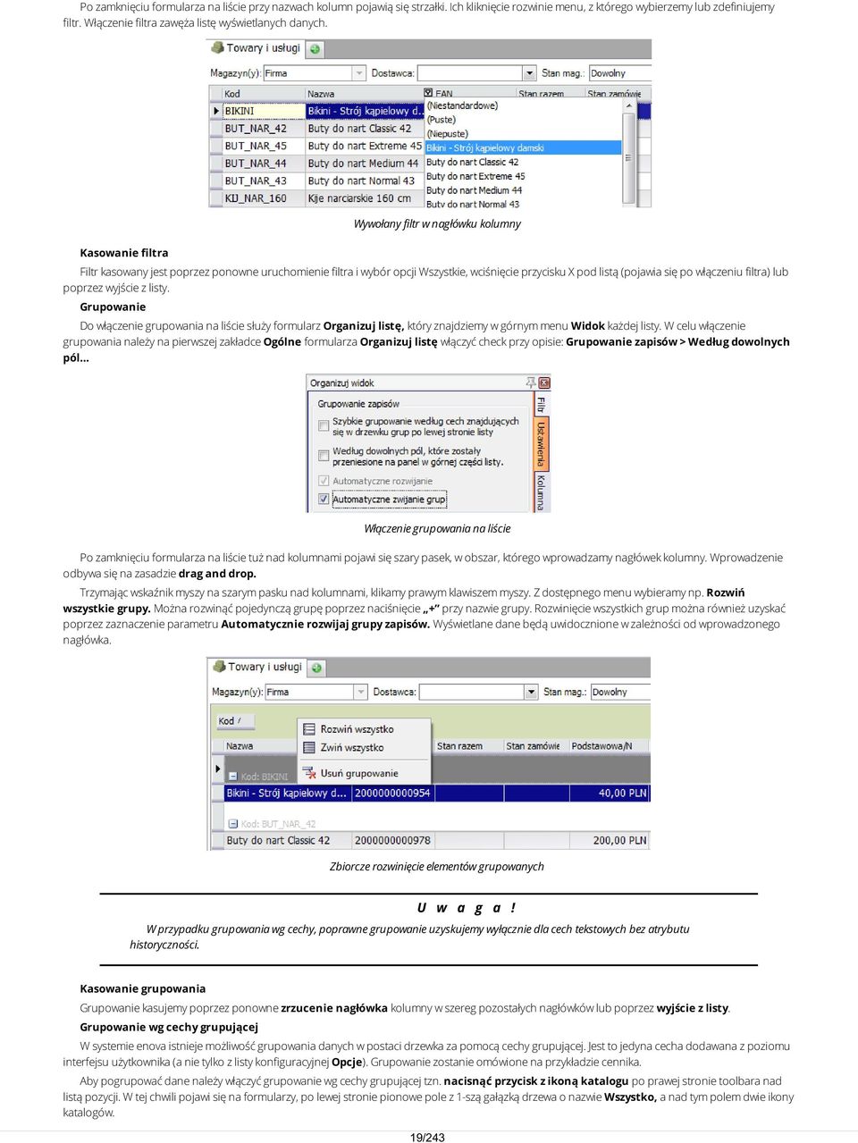 Wywołany filtr w nagłówku kolumny Kasowanie filtra Filtr kasowany jest poprzez ponowne uruchomienie filtra i wybór opcji Wszystkie, wciśnięcie przycisku X pod listą (pojawia się po włączeniu filtra)